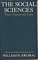 The Social Sciences: Their Nature and Uses : Papers Presented at the 50th Anniversary of the Social Science Research Building, the University of Chi 0226455009 Book Cover