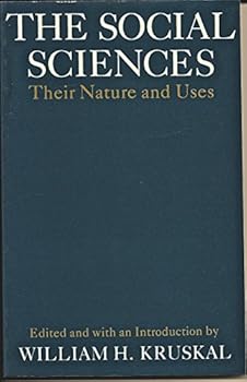Paperback The Social Sciences: Their Nature and Uses : Papers Presented at the 50th Anniversary of the Social Science Research Building, the University of Chi Book
