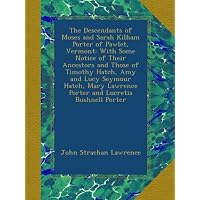 The Descendants of Moses and Sarah Kilham Porter of Pawlet, Vermont