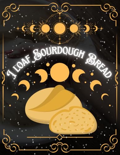 I Loaf Sourdough Bread: Baking Journal for Artisans | Bread Making Recipe Log, Starter Feeding Tracker, Scoring Pattern Log, Crust & Crumb Review | Large Print 8.5 x 11 Inches, 100 Pages