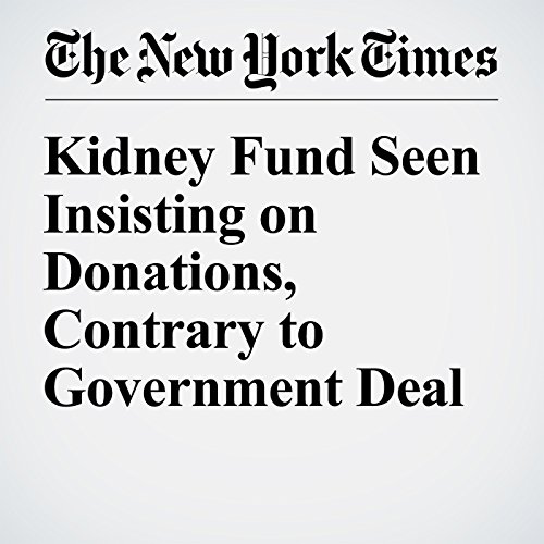 Kidney Fund Seen Insisting on Donations, Contrary to Government Deal cover art