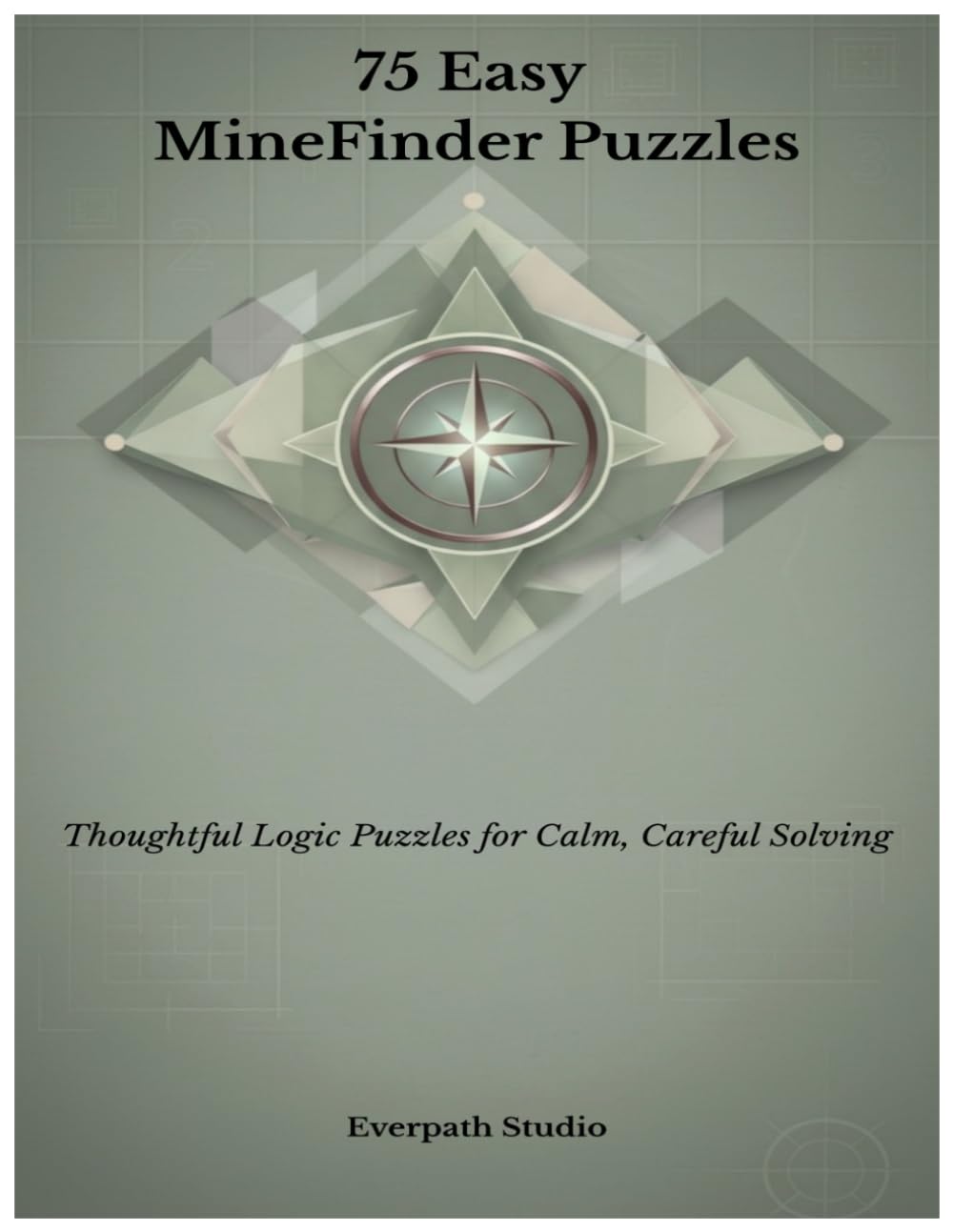 75 Easy MineFinder Puzzles: Relaxing Logic Challenges for Focused Solvers (Everpath Studio MineFinder Series)