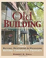 This Old Building: A Guide To Buying, Restoring, and Managing Historic Commercial Property 0692635068 Book Cover