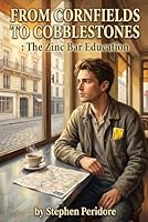 From Cornfields to Cobblestones: The Zinc Bar Education B0GZG1K9XX Book Cover
