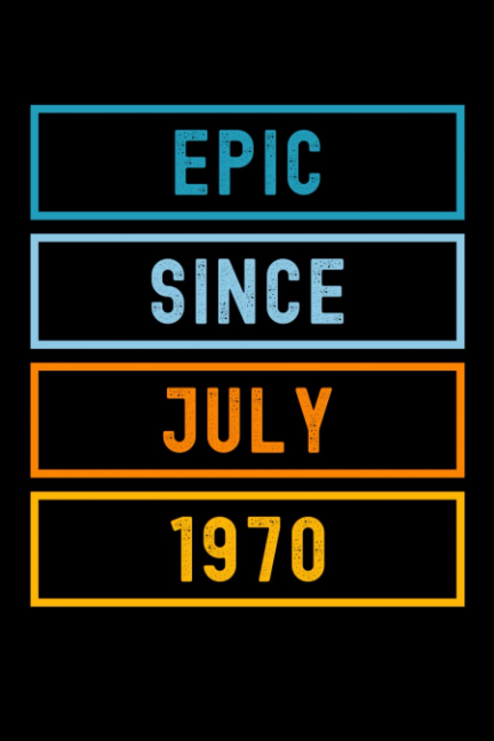 Epic Since July 1970: Journal Notebook , Birthday Notebook Gift Idea For Who Born In July 1970, 6x9 Inches With 120 Pages, Glossy Finish Cover