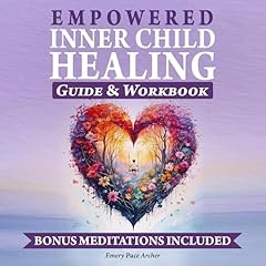 Empowered Inner Child Healing Guide & Workbook Audiolibro Por Emery Pace Archer arte de portada
