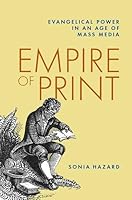 Empire of Print: Evangelical Power in an Age of Mass Media 0197608094 Book Cover