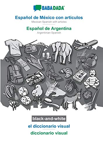 Español de México con articulos - Español de Argentina, el diccionario visual, BW: BABADADA Mexican Spanish with articles - Argentinian Spanish, visual dictionary, BW (Spanish Edition)