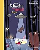  Als die Schweine ins Weltall flogen: Erzählbilder von Susanne Straßer