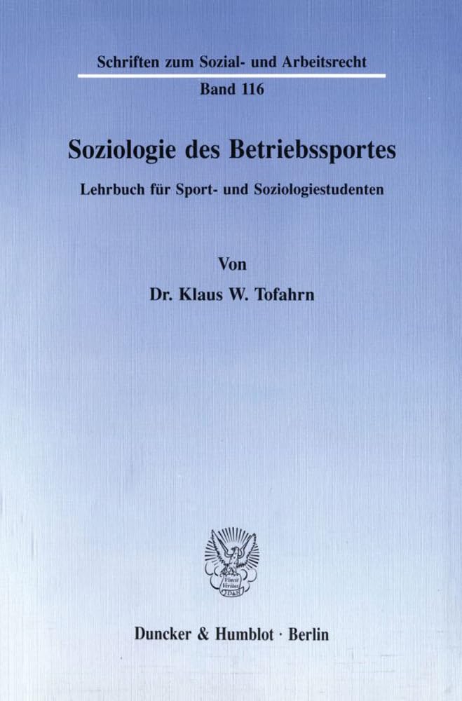 Soziologie des Betriebssportes.: Lehrbuch für Sport- und Soziologiestudenten.: 116 (Schriften zum Sozial- und Arbeitsrecht, 116)