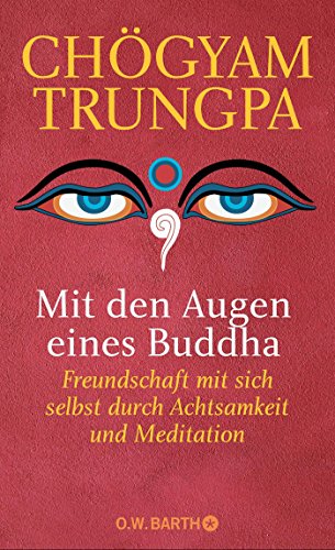 Mit den Augen eines Buddha: Freundschaft mit sich selbst durch Achtsamkeit und Meditation Mit den Augen eines Buddha: Freundschaft mit sich selbst durch Achtsamkeit und Meditation