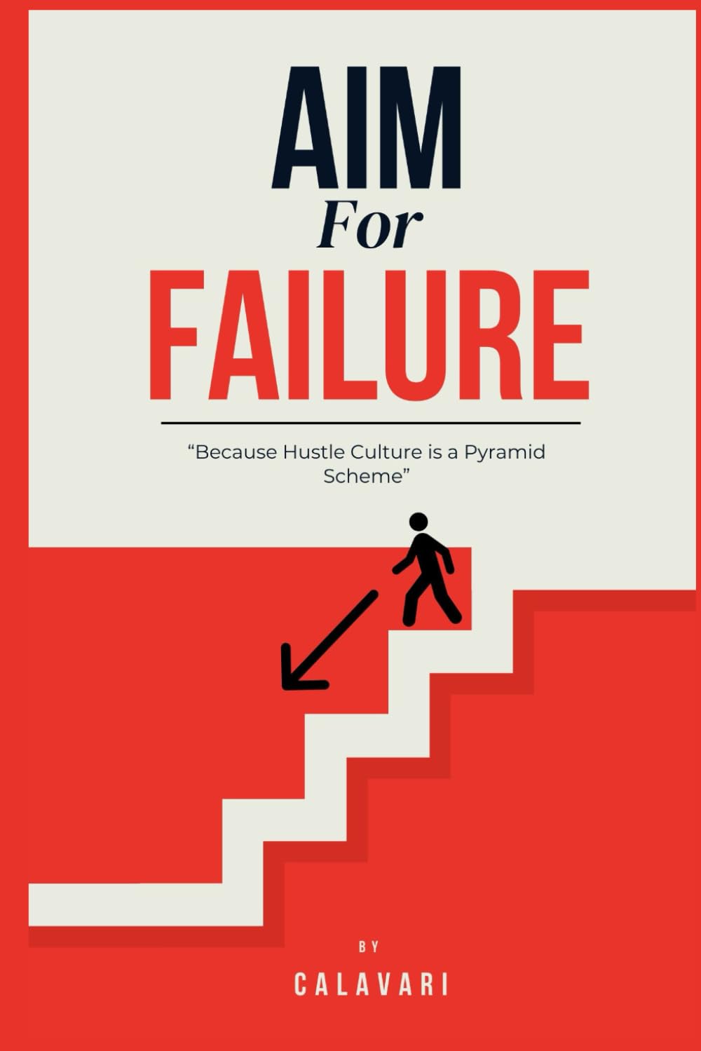 Aim For Failure: Because Hustle Culture is a Pyramid Scheme