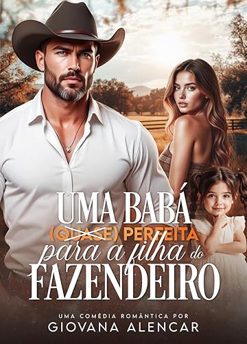 Uma Babá (Quase) Perfeita Para A Filha Do Fazendeiro: Livro único