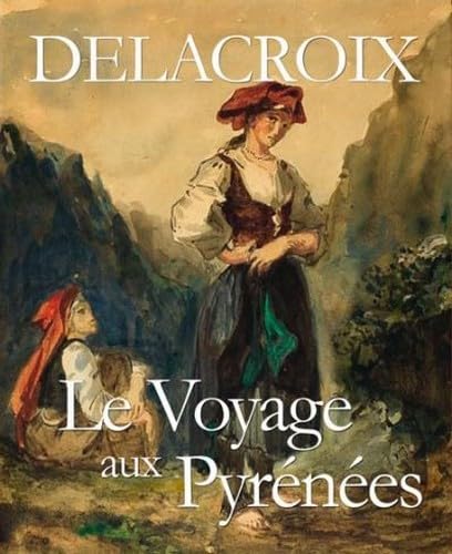 Delacroix le Voyage aux Pyrénées