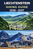 LIECHTENSTEIN HIKING GUIDE 2026 – 2027: Explore Hidden Alpine Trails, Scenic Valleys, and Charming Villages in Europe’s Smallest Mountain Nation (Wild Pathways) B0G3GFB8H2 Book Cover