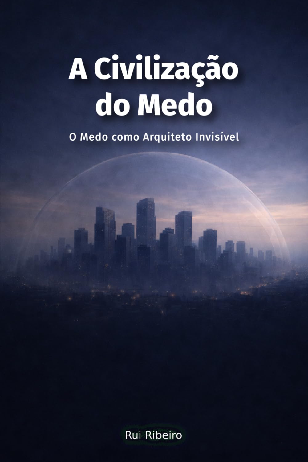 A Civilização do Medo: O Medo como Arquiteto Invisível (Constelação III - Psique · Moral · Poder)