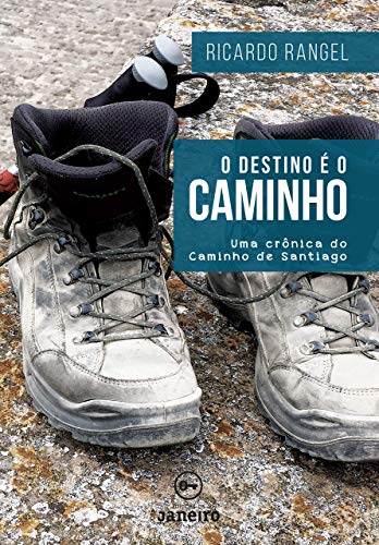 O destino é o Caminho: Uma crônica do Caminho de Santiago