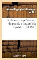 Pétition Aux Représentants Du Peuple À l'Assemblée Législative. Précis Historique Et Physiologique: de Paris Comparé Aux Pays Étrangers Limitrophes À 2012980139 Book Cover