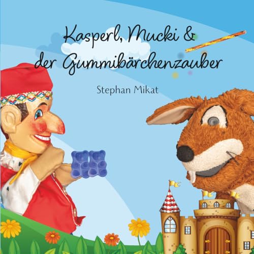Kasperl, Mucki & der Gummibärchenzauber: Eine lustige Kasperlgeschichte zum Vorlesen