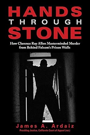 Hands Through Stone: How Clarence Ray Allen Masterminded Murder from Behind Folsom's Prison Walls book cover