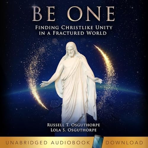 Page de couverture de Be One: Finding Christlike Unity in a Fractured World Audiobook by Lola S. Osguthorpe