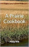A Prairie Cookbook: Memories and Recipes (Illustrated Edition)
