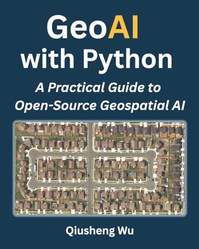 GeoAI with Python: A Practical Guide to Open-Source Geospatial AI