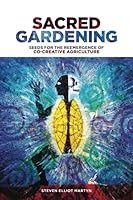 Sacred Gardening: Seeds for the Reemergence of co-creative agriculture 1775331326 Book Cover