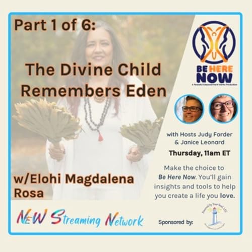 Part 1 of 6 The Divine Child Remembers Eden with Elohi Magdalena Rosa