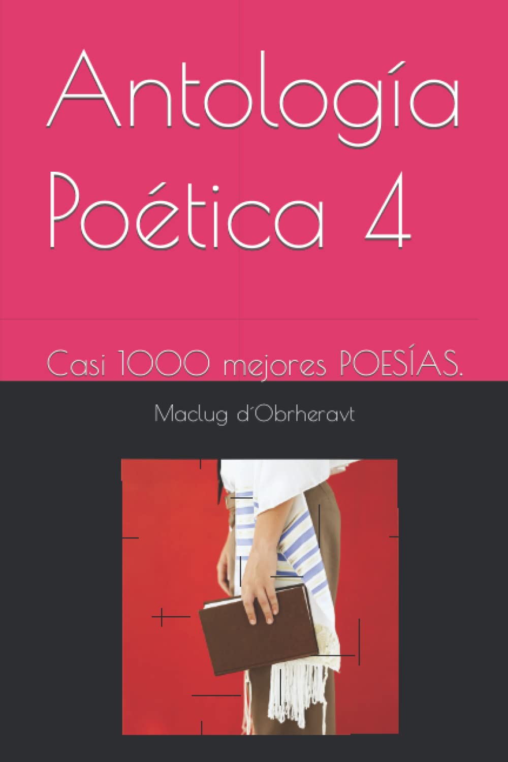 Antología Poética 4: Casi 1000 mejores POESÍAS. (Spanish Edition)