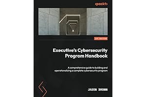 Executive's Cybersecurity Program Handbook: The Ultimate Guide to Cyber Defense