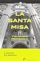 La Santa Misa y el divino protocolo 8494555537 Book Cover