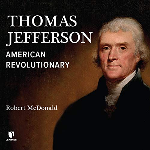 Amazon Com Thomas Jefferson American Revolutionary Audible Audio Edition Robert M S Mcdonald Robert M S Mcdonald Learn25 Audible Audiobooks