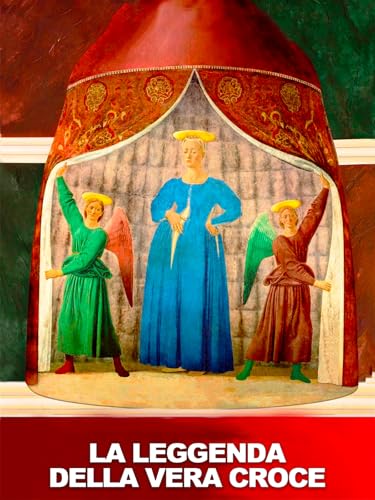 Piero della Francesca: La leggenda della vera croce