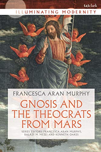 Gnosis and the Theocrats from Mars (Illuminating Modernity) (English Edition)