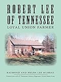 Robert Lee of Tennessee: Loyal Union Farmer