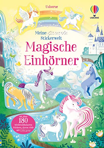 Meine glitzernde Stickerwelt: Magische Einhörner: mit über 180 wiederablösbaren Stickern, davon viele mit Glitzer (Meine-glitzernde-Stickerwelt-Reihe)