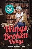 Wings and Broken Things: Paranormal Cozy Mystery (Mitzy Moon Mysteries Book 3)