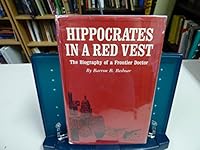 Hippocrates in a red vest;: The biography of a frontier doctor, 0910118310 Book Cover