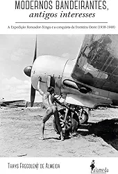 Modernos Bandeirantes: a Expedição Roncador-Xingu e a Conquista da Fronteira Oeste (1938-1948)