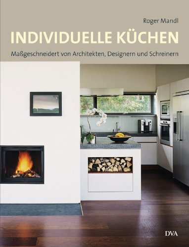 Individuelle Küchen: Maßgeschneidert von Architekten, Designern und Schreinern Individuelle Küchen: Maßgeschneidert von Architekten, Designern und Schreinern