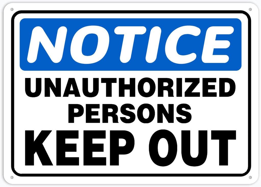 8"x12" Rust Free Aluminum Metal Sign - Notice Safety Sign Unauthorized Persons Keep Out - Waterproof, Weatherproof, Fade Resistant, 4 Pre-Drilled Holes