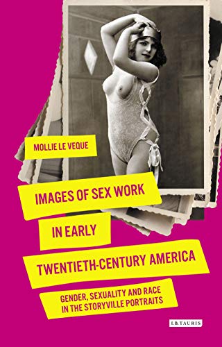 Images of Sex Work in Early Twentieth-Century America: Gender, Sexuality and Race in the Storyville Portraits (International Library of Cultural Studies)