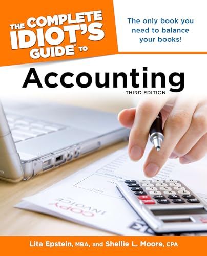 The Complete Idiot's Guide to Accounting, 3rd Edition: The Only Book You Need to Balance Your Books!