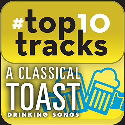 top10tracks A Classical Toast Drinking Songs by VARIOUS ARTISTS on