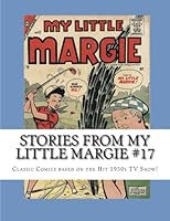 Stories From My Little Margie #17: Classic Comics based on the Hit 1950s TV Show! 1490330879 Book Cover