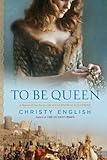 to be queen: a novel of the early life of eleanor of aquitaine (an eleanor of aquitaine novel) (english edition)