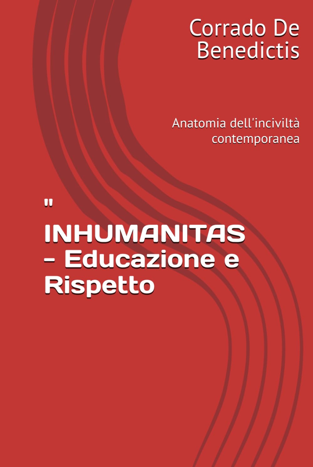 " INHUMANITAS - Educazione e Rispetto: Anatomia dell'inciviltà contemporanea (INHUMANITAS - Etica dello Spazio Comune)