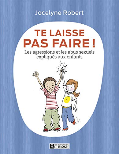 Te laisse pas faire - Les agressions et les abus sexuels expliqués aux enfants