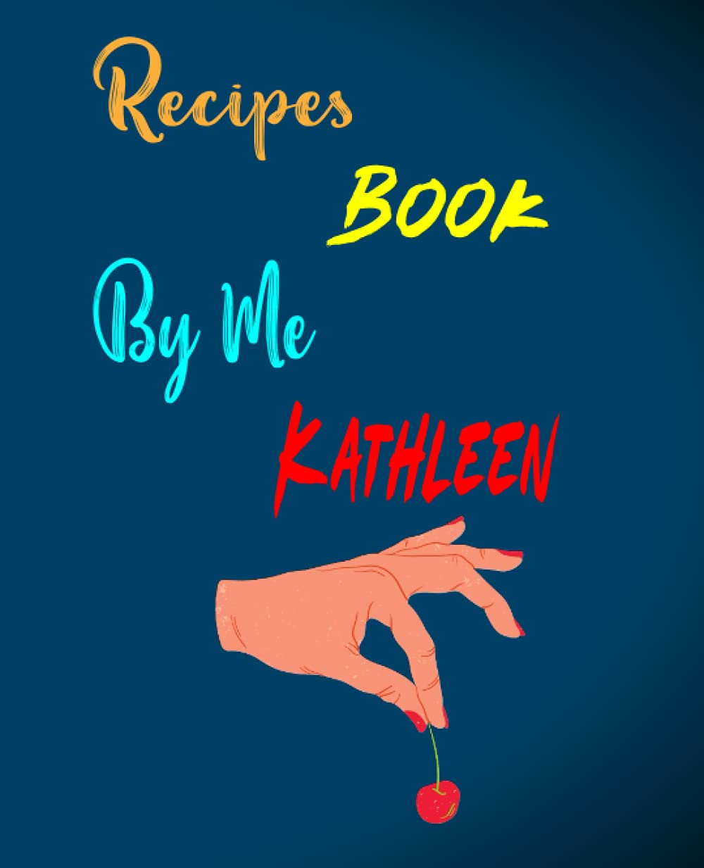 Recipes Book By Me Kathleen: Recipes By Me Recipe Book to Write in Your Own Recipes |cute Blank 120+ Page 7.5-9.25 Recipe Notebook Journal